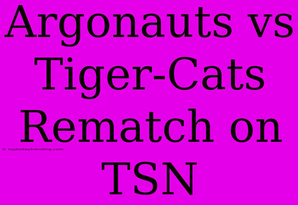 Argonauts Vs Tiger-Cats Rematch On TSN