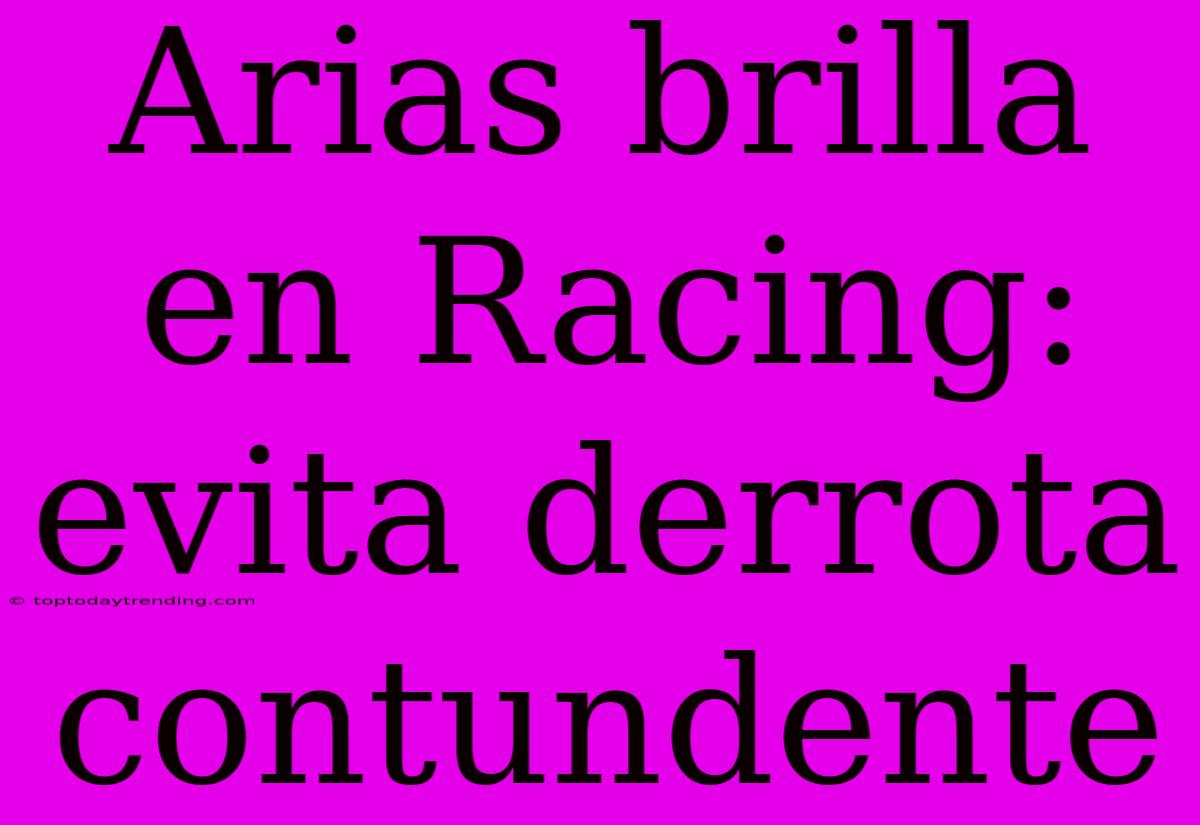 Arias Brilla En Racing: Evita Derrota Contundente