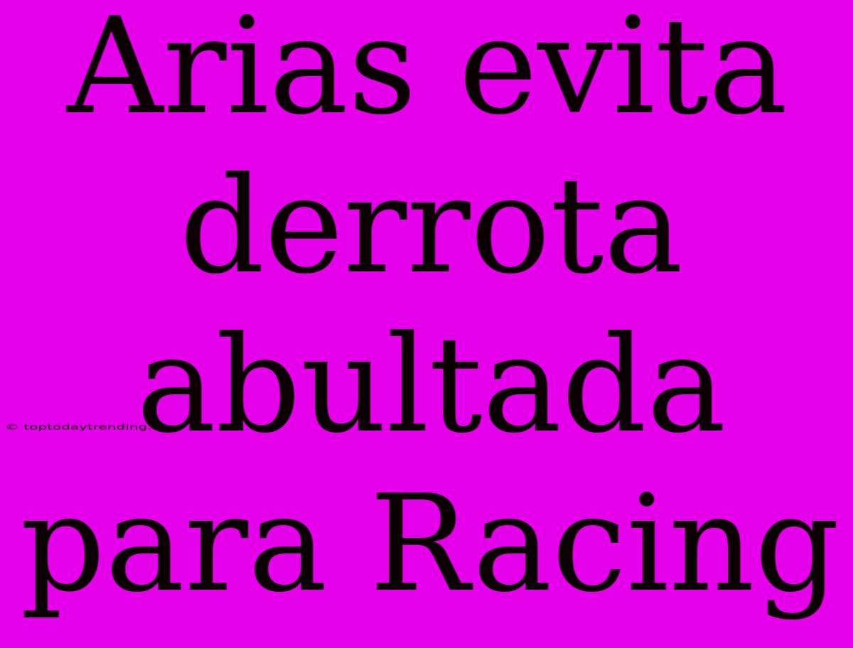 Arias Evita Derrota Abultada Para Racing