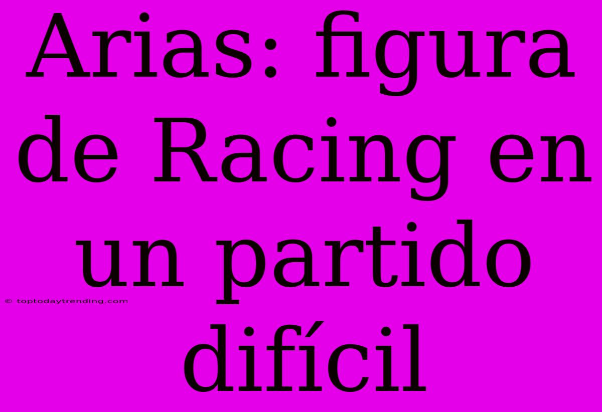 Arias: Figura De Racing En Un Partido Difícil