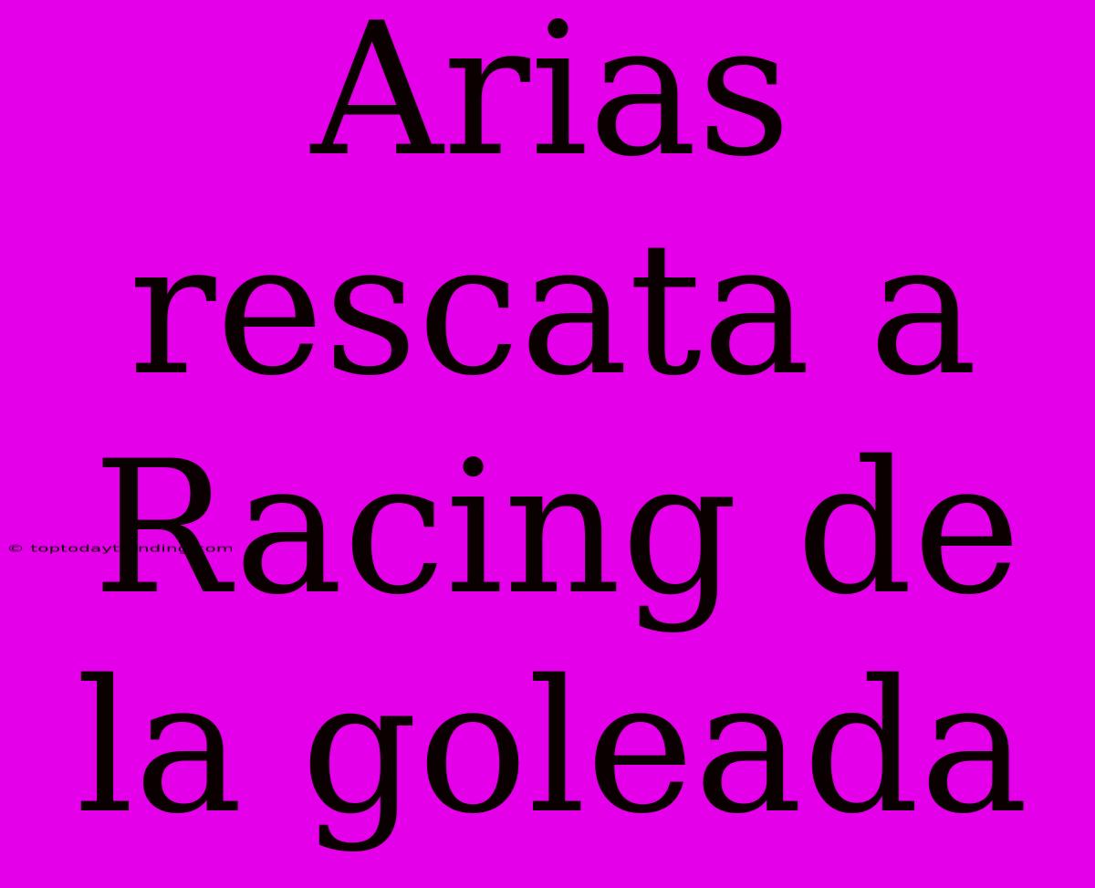 Arias Rescata A Racing De La Goleada