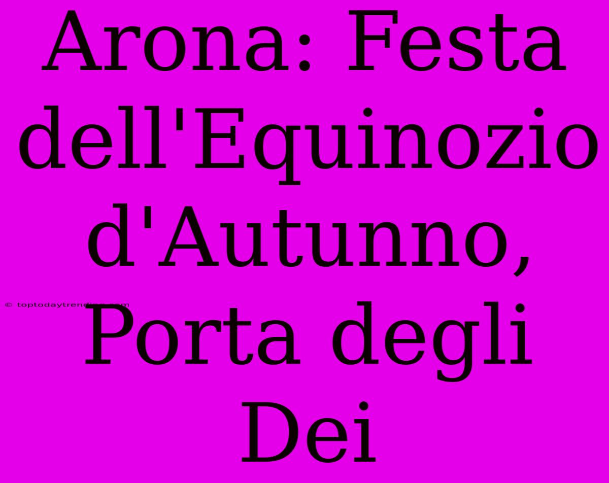 Arona: Festa Dell'Equinozio D'Autunno, Porta Degli Dei