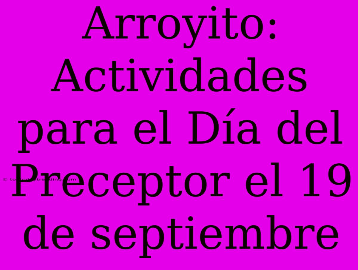 Arroyito: Actividades Para El Día Del Preceptor El 19 De Septiembre