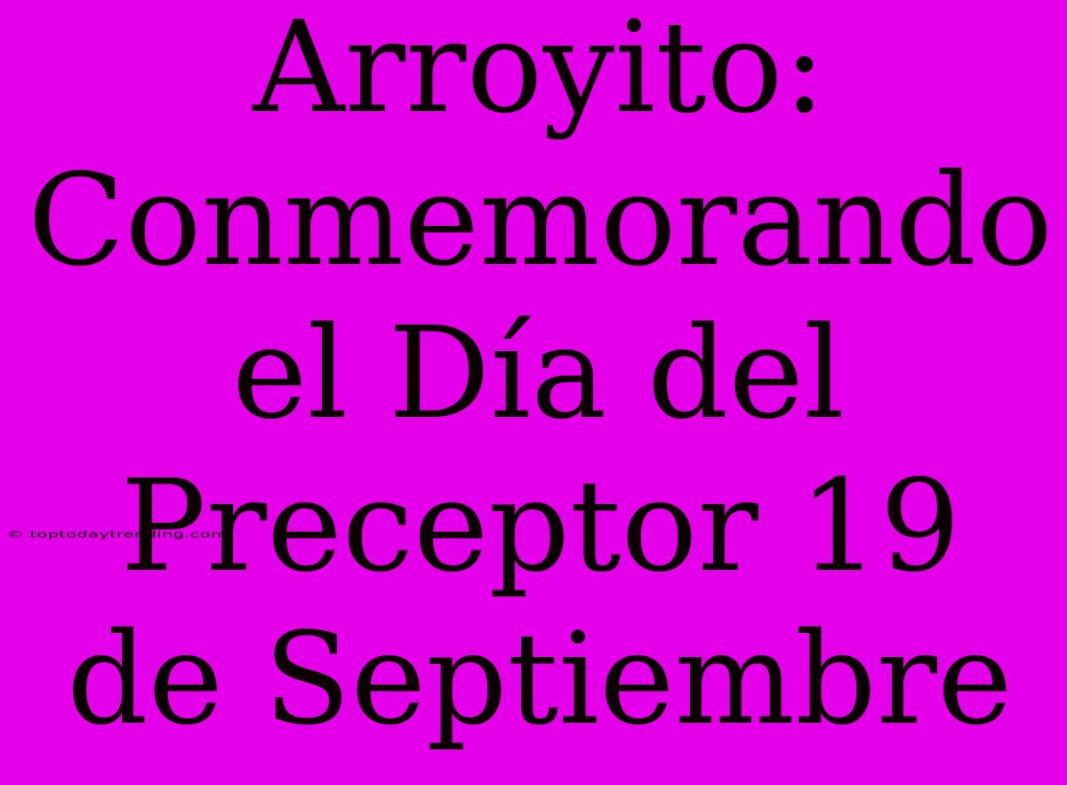 Arroyito: Conmemorando El Día Del Preceptor 19 De Septiembre