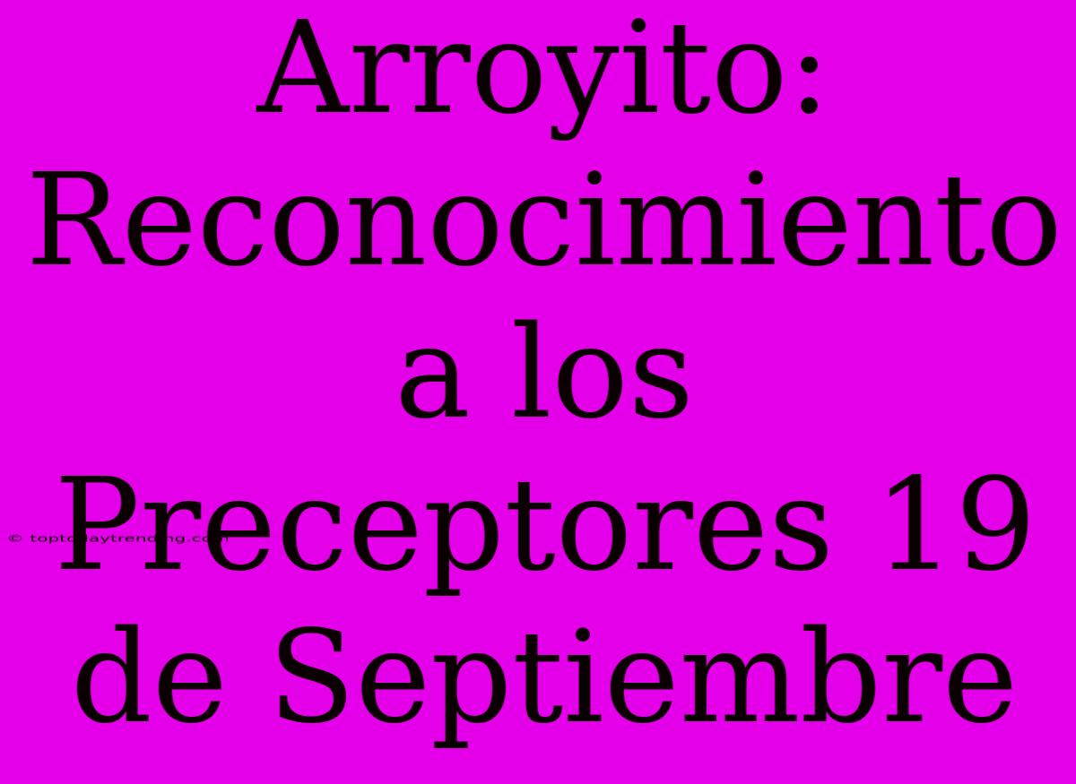 Arroyito: Reconocimiento A Los Preceptores 19 De Septiembre