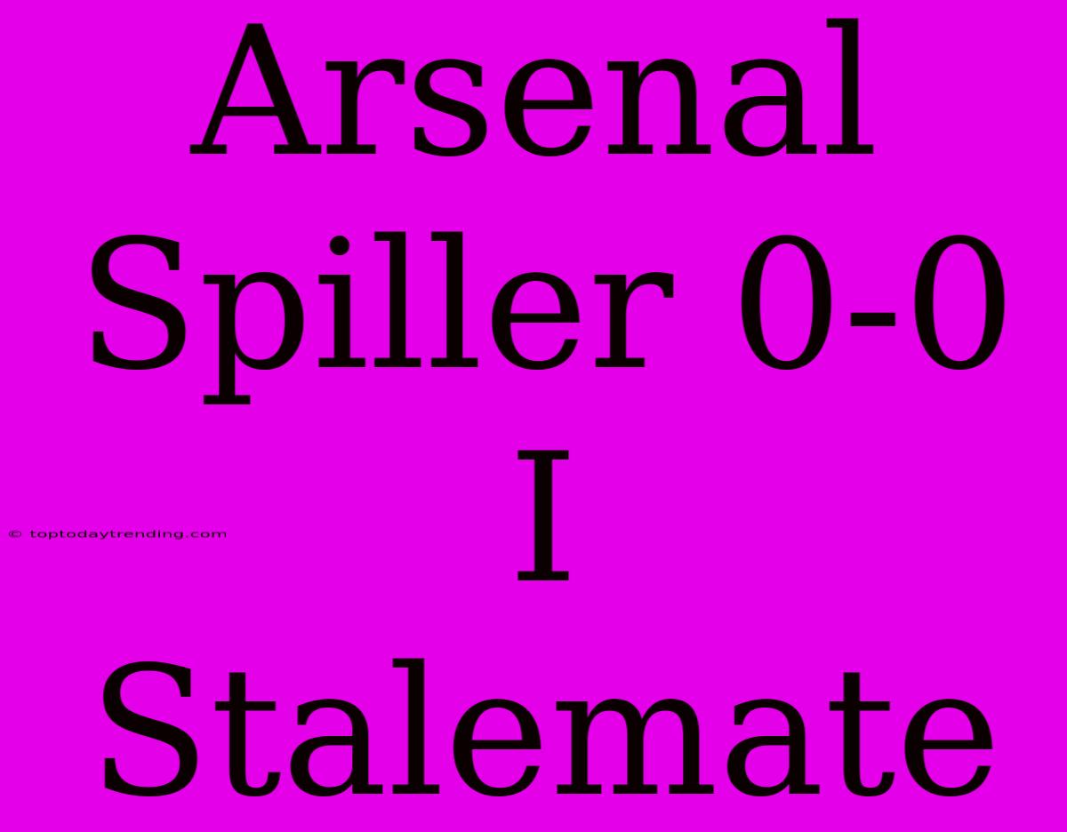 Arsenal Spiller 0-0 I Stalemate