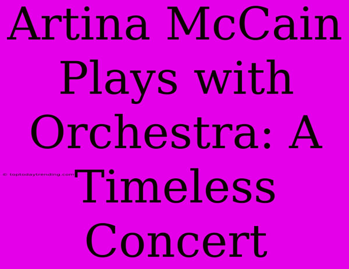 Artina McCain Plays With Orchestra: A Timeless Concert