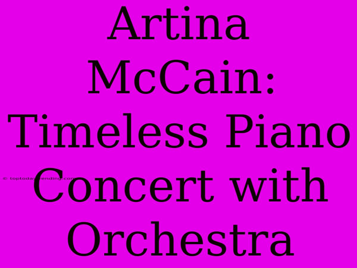 Artina McCain: Timeless Piano Concert With Orchestra