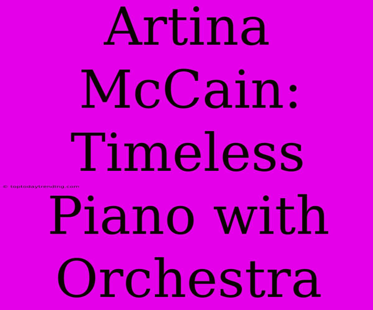 Artina McCain: Timeless Piano With Orchestra