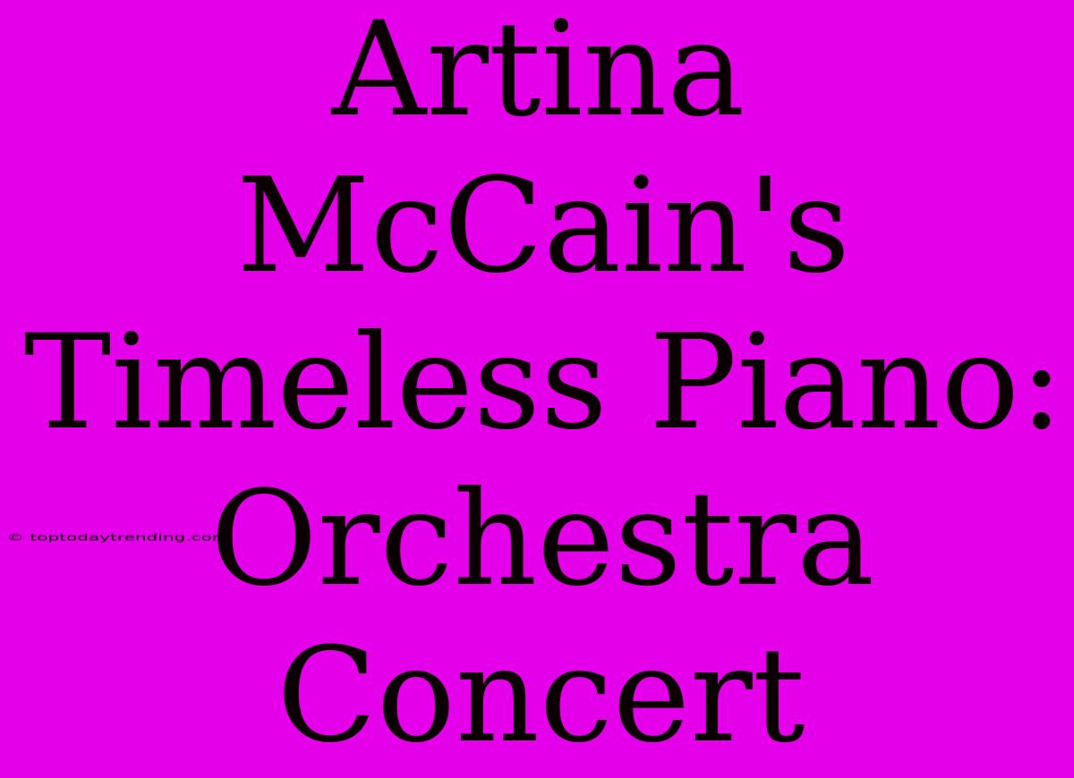 Artina McCain's Timeless Piano: Orchestra Concert