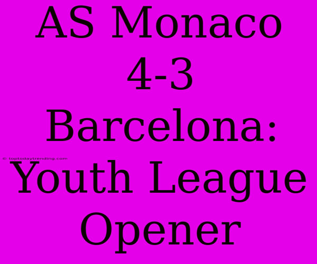 AS Monaco 4-3 Barcelona: Youth League Opener