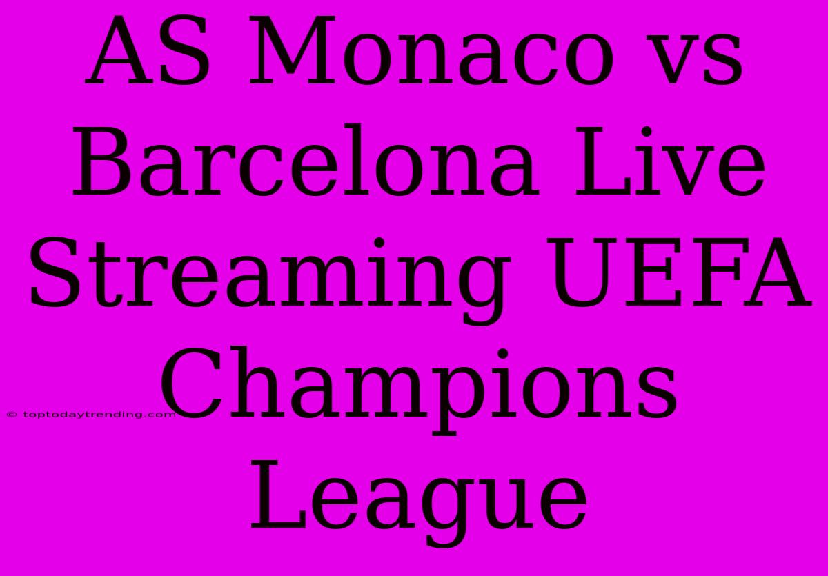 AS Monaco Vs Barcelona Live Streaming UEFA Champions League