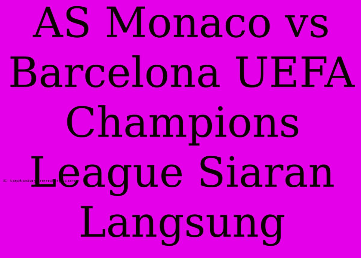 AS Monaco Vs Barcelona UEFA Champions League Siaran Langsung