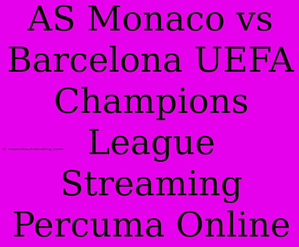 AS Monaco Vs Barcelona UEFA Champions League Streaming Percuma Online