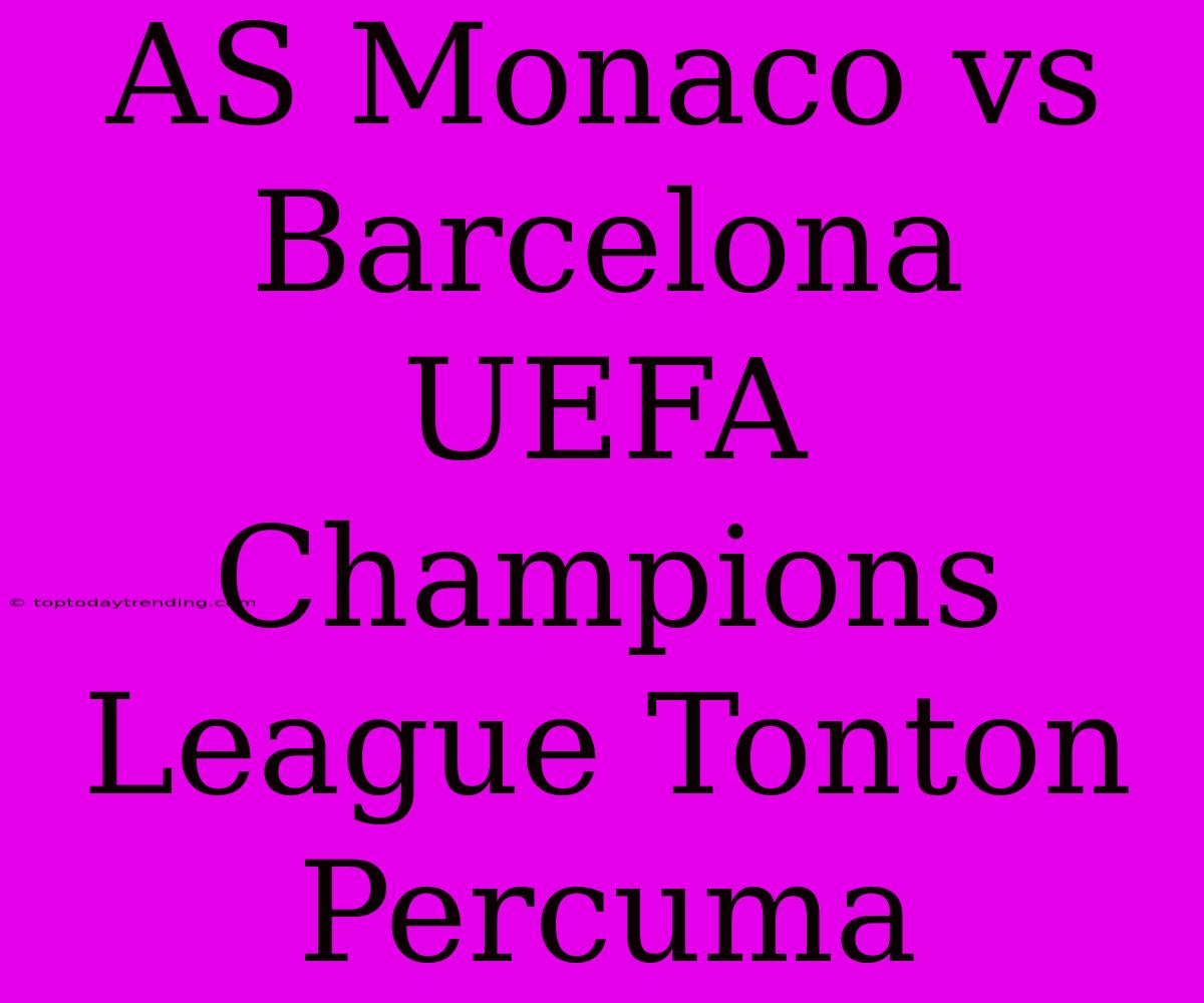 AS Monaco Vs Barcelona UEFA Champions League Tonton Percuma