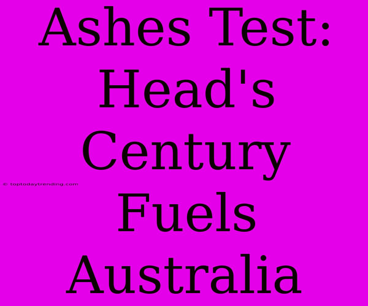 Ashes Test: Head's Century Fuels Australia