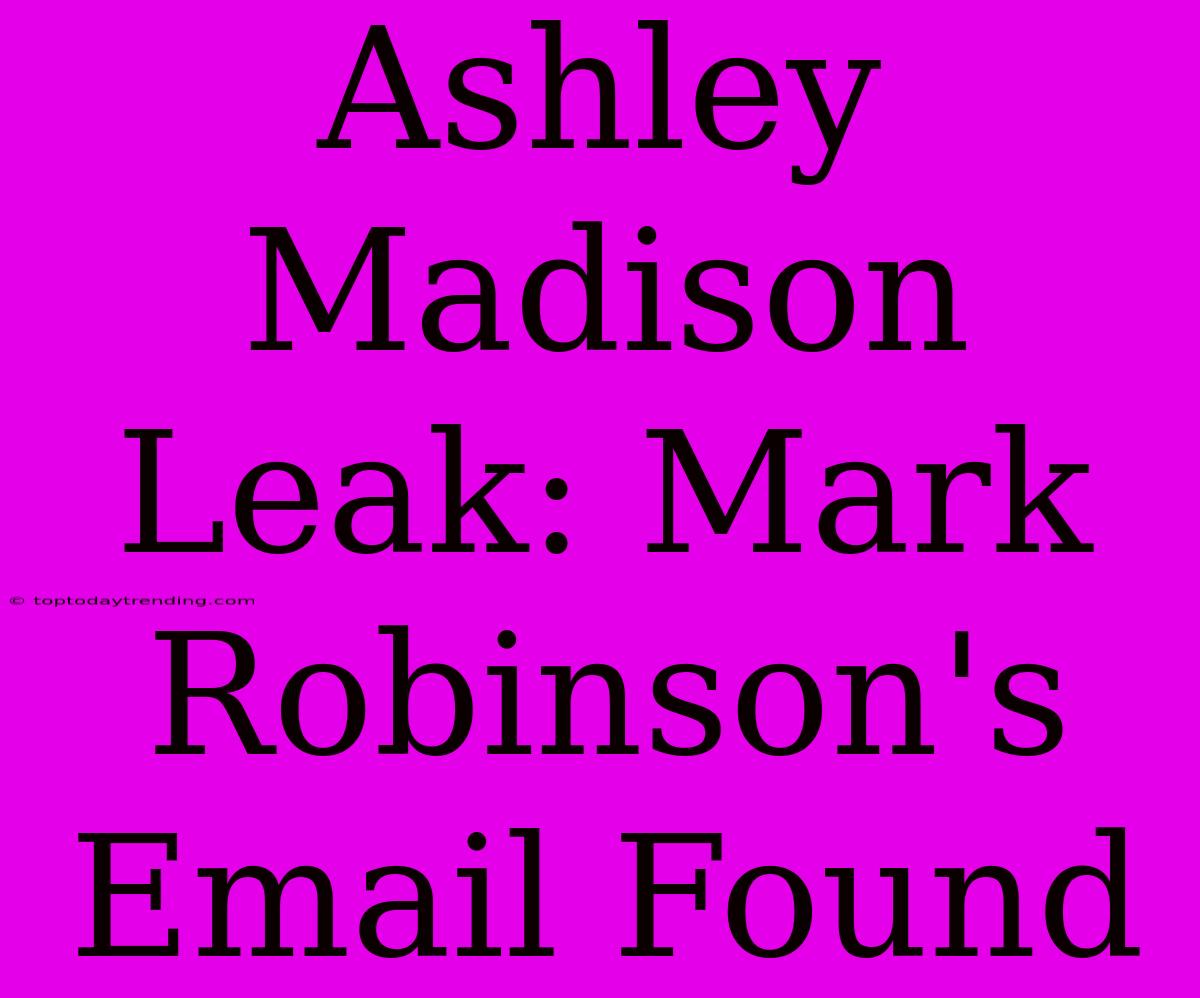 Ashley Madison Leak: Mark Robinson's Email Found