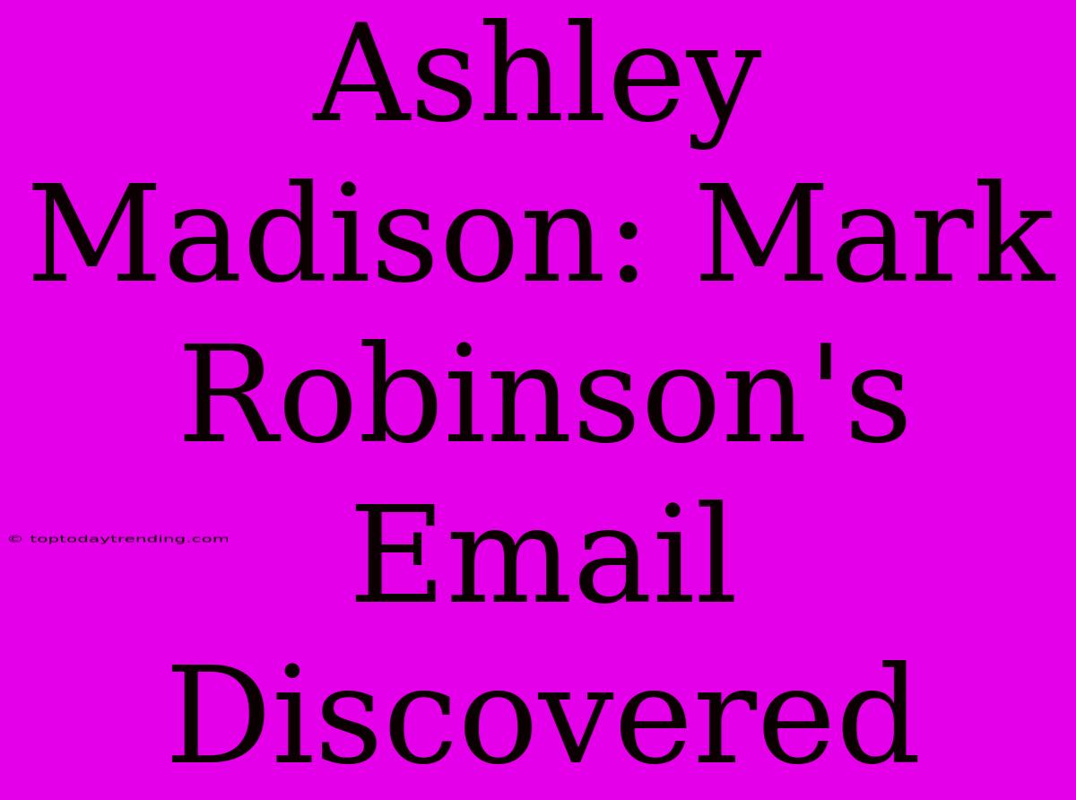 Ashley Madison: Mark Robinson's Email Discovered