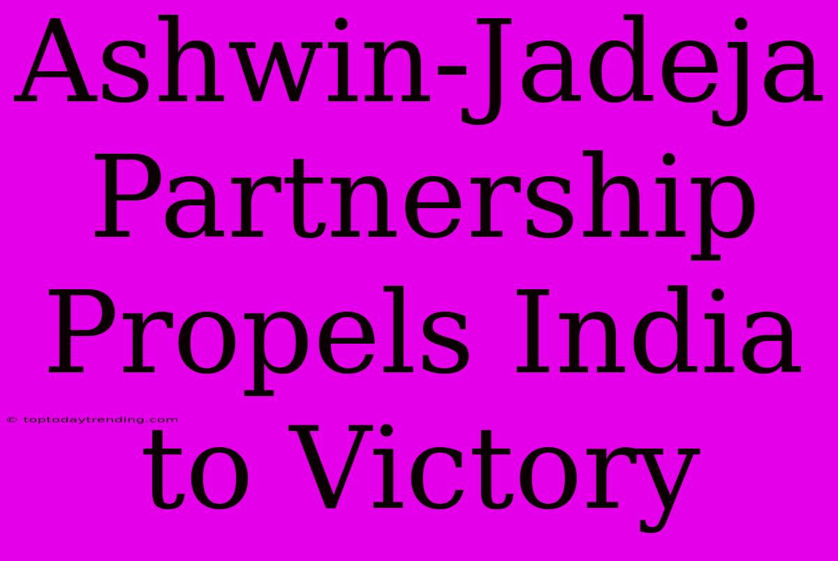 Ashwin-Jadeja Partnership Propels India To Victory