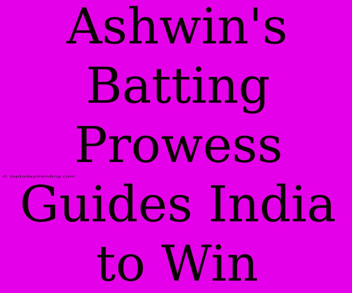 Ashwin's Batting Prowess Guides India To Win