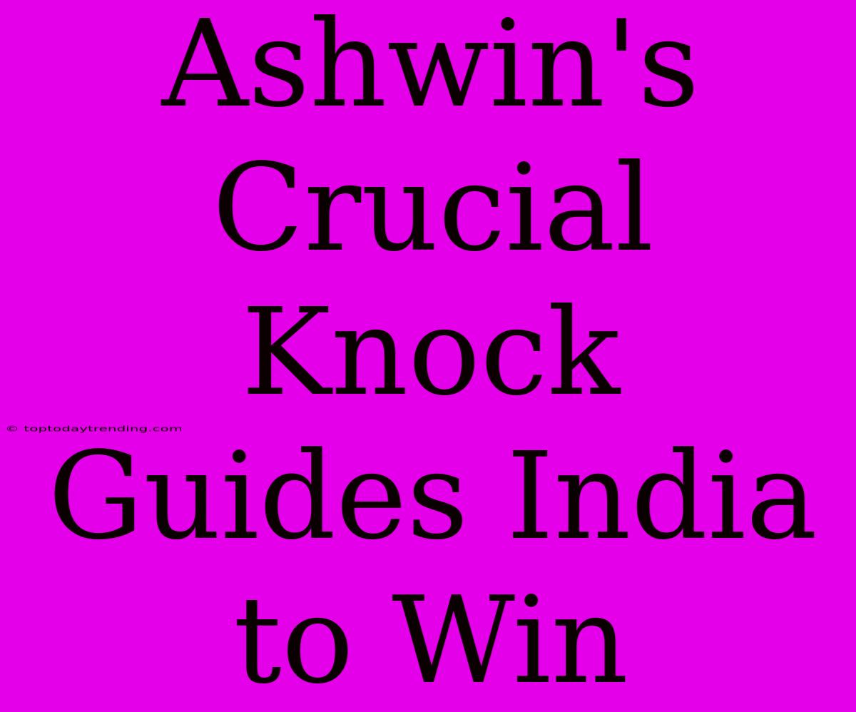 Ashwin's Crucial Knock Guides India To Win