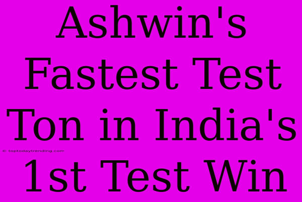 Ashwin's Fastest Test Ton In India's 1st Test Win