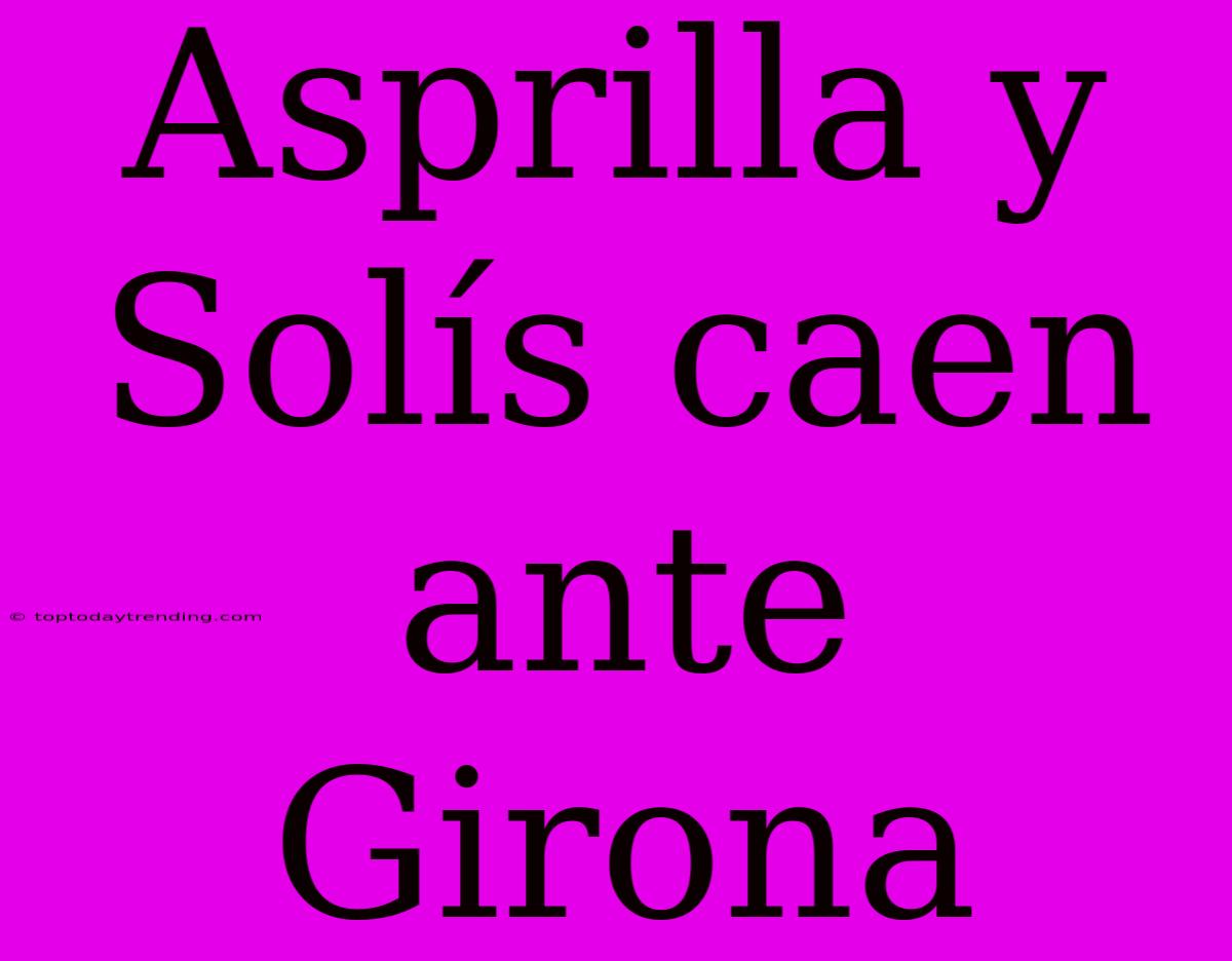 Asprilla Y Solís Caen Ante Girona