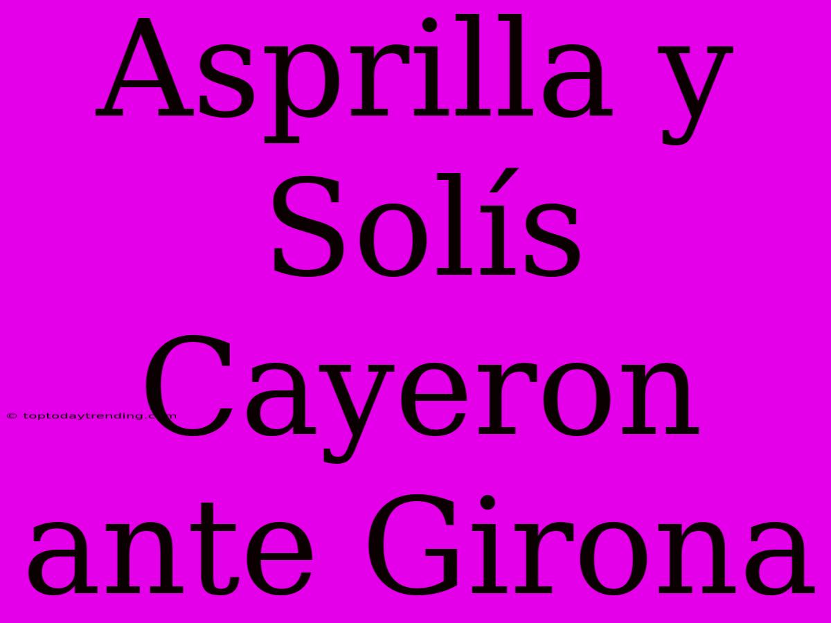 Asprilla Y Solís Cayeron Ante Girona