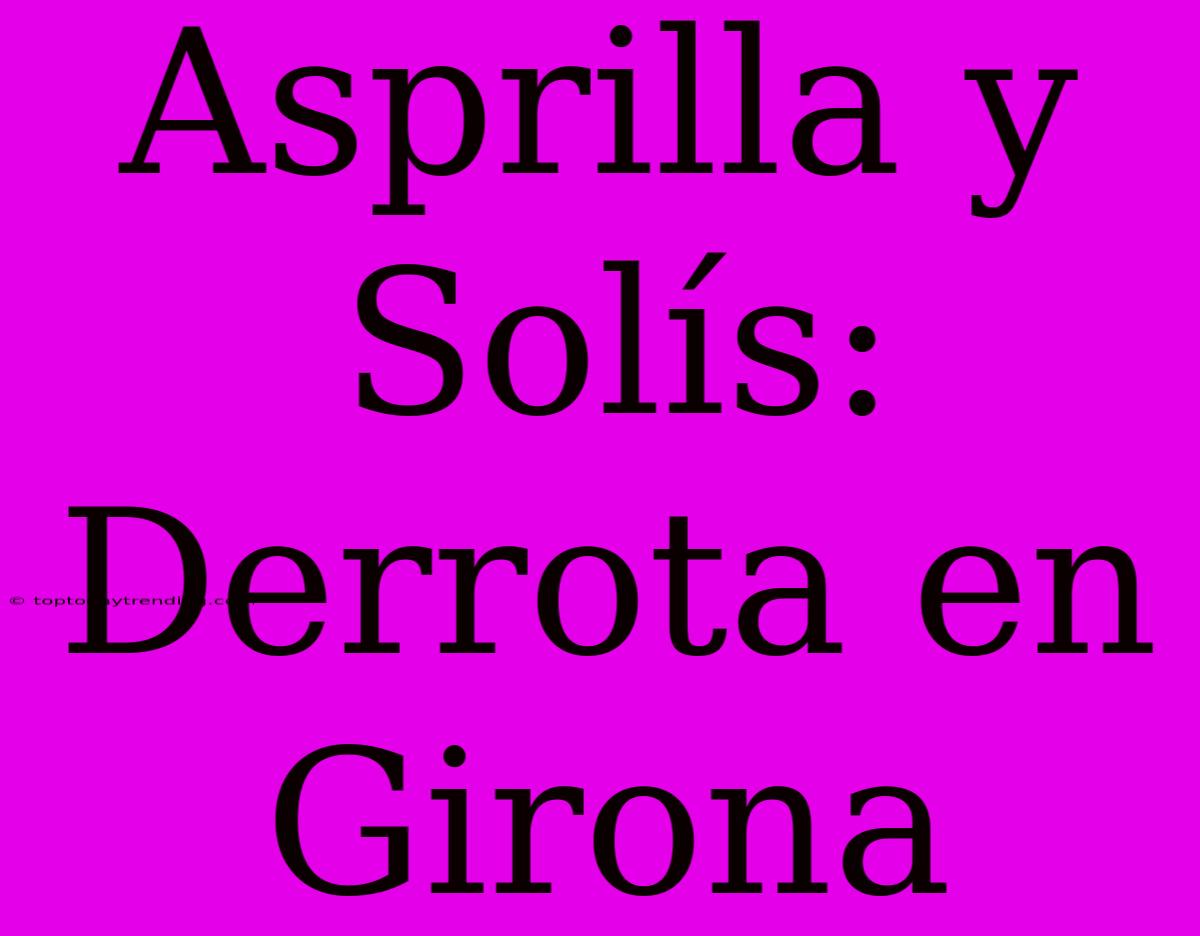 Asprilla Y Solís: Derrota En Girona