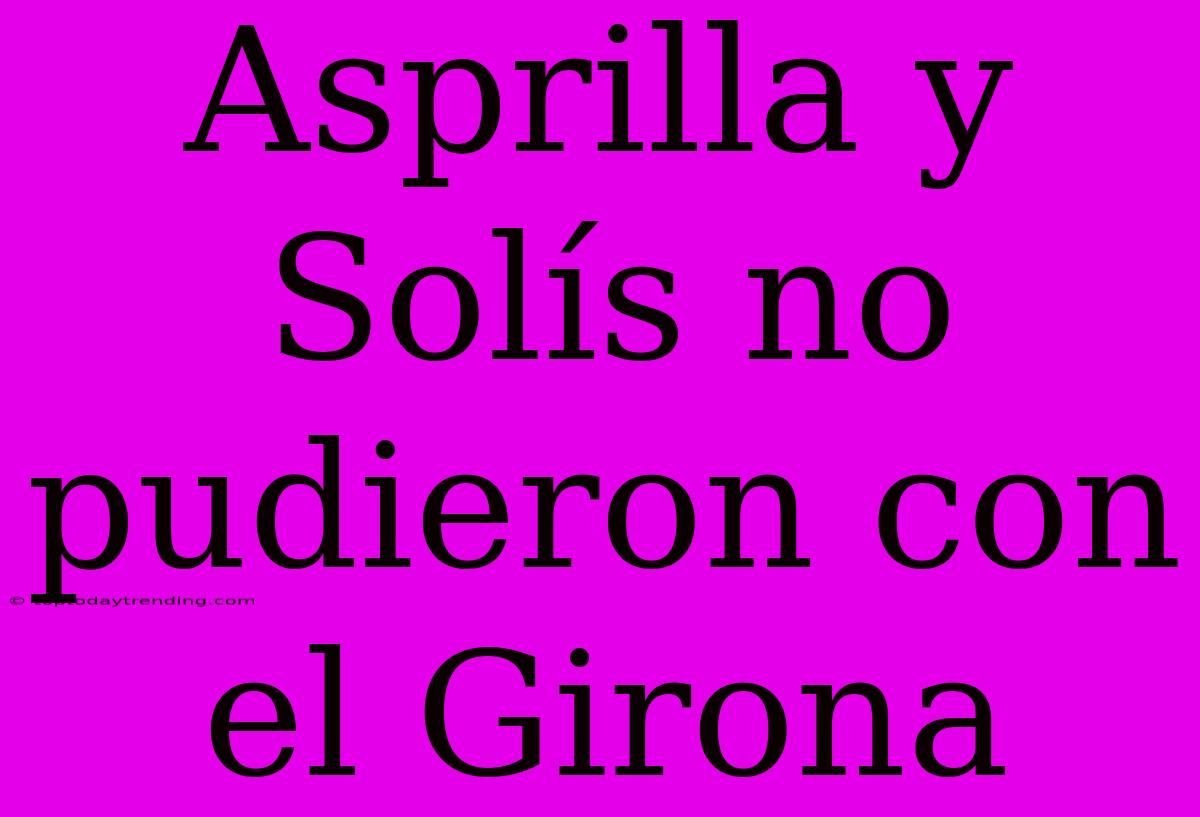 Asprilla Y Solís No Pudieron Con El Girona