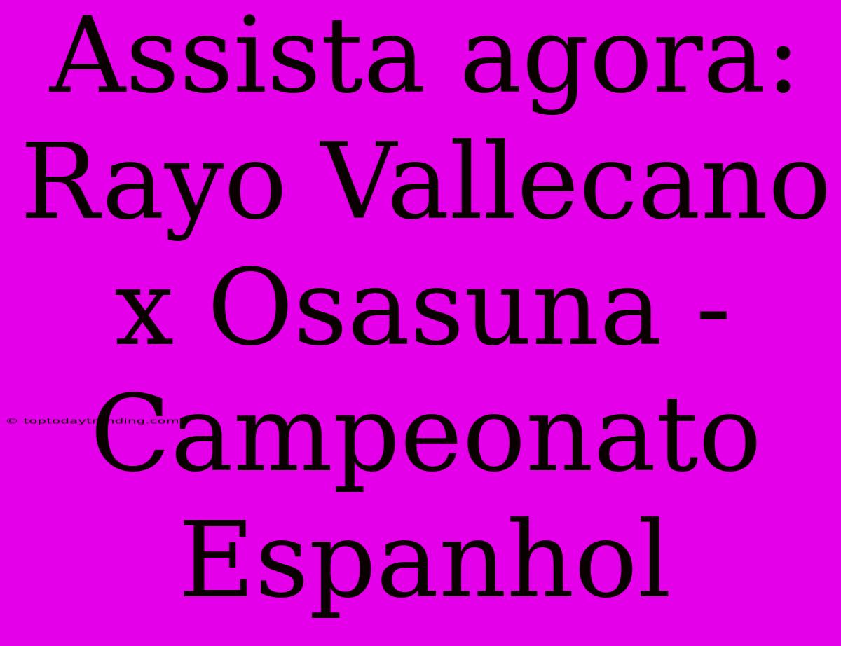 Assista Agora: Rayo Vallecano X Osasuna - Campeonato Espanhol