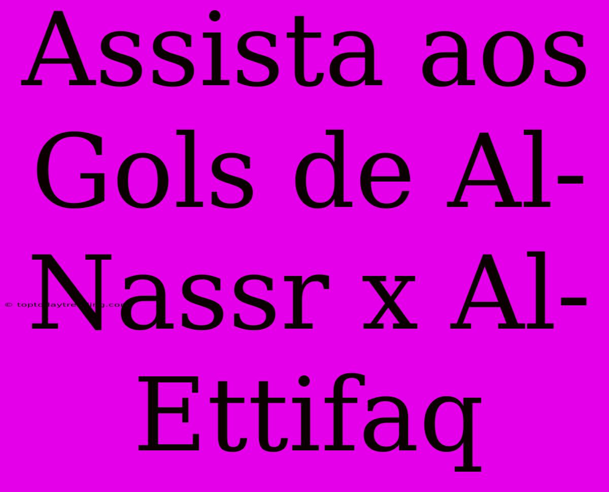 Assista Aos Gols De Al-Nassr X Al-Ettifaq