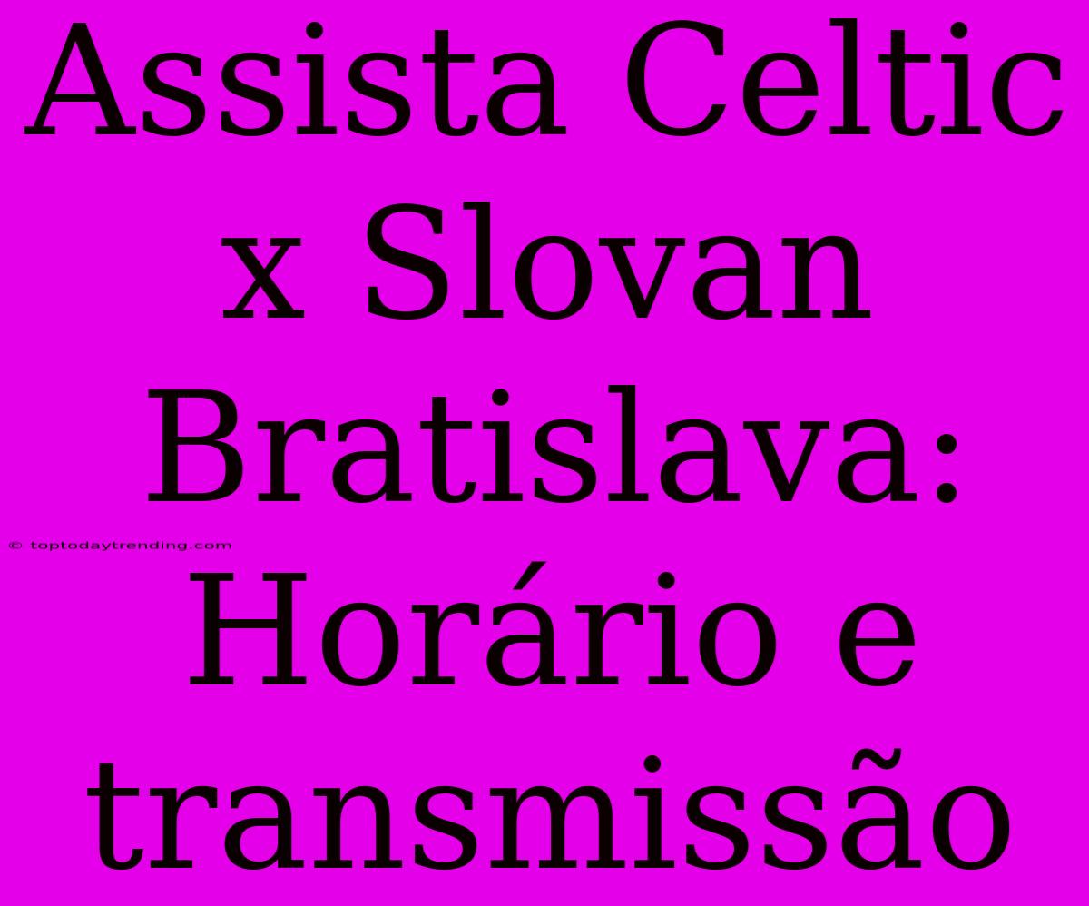 Assista Celtic X Slovan Bratislava: Horário E Transmissão