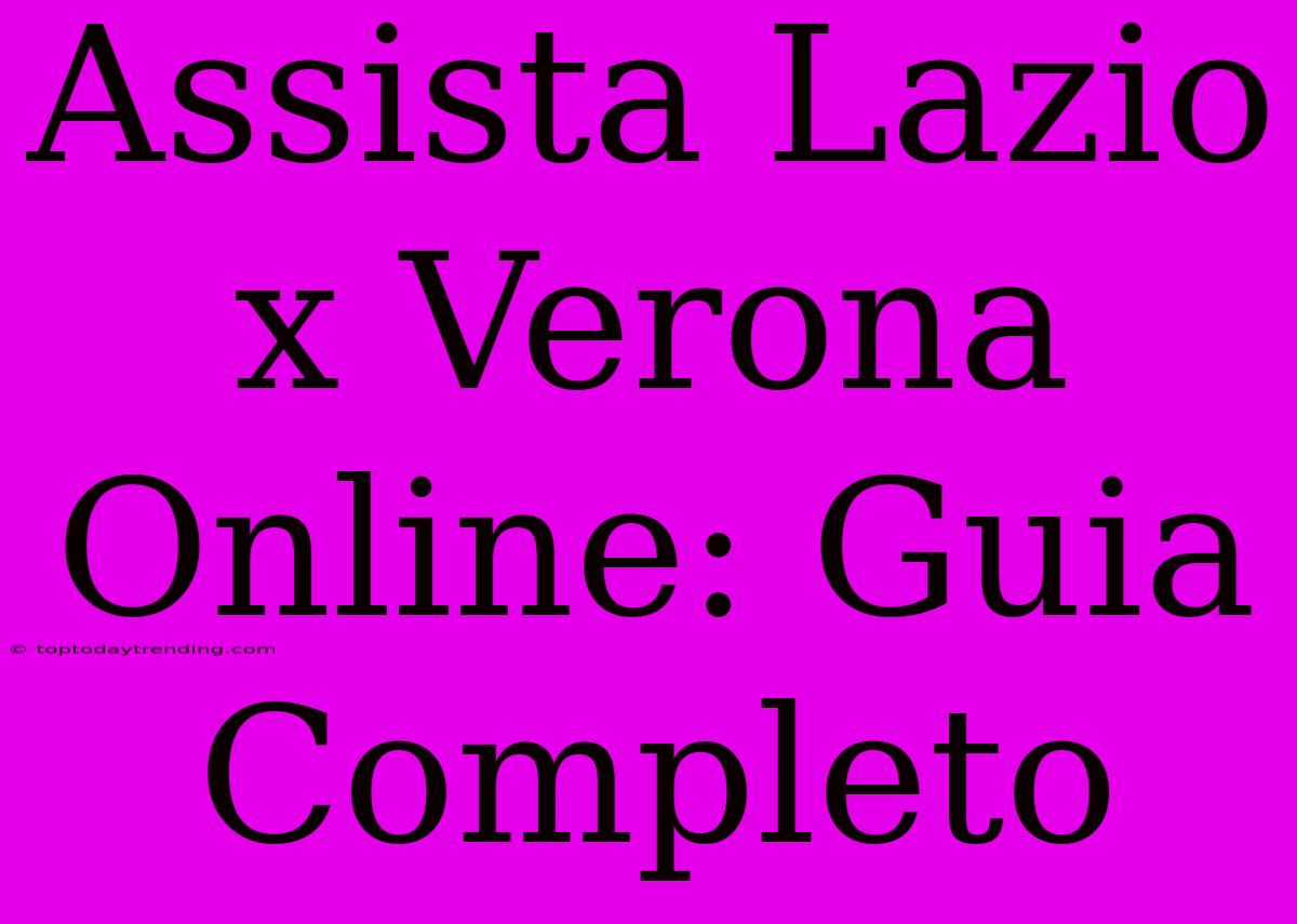 Assista Lazio X Verona Online: Guia Completo