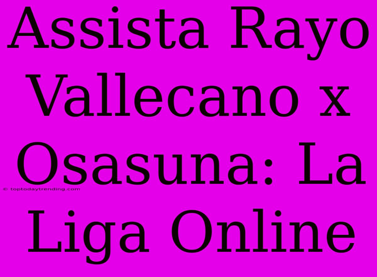 Assista Rayo Vallecano X Osasuna: La Liga Online