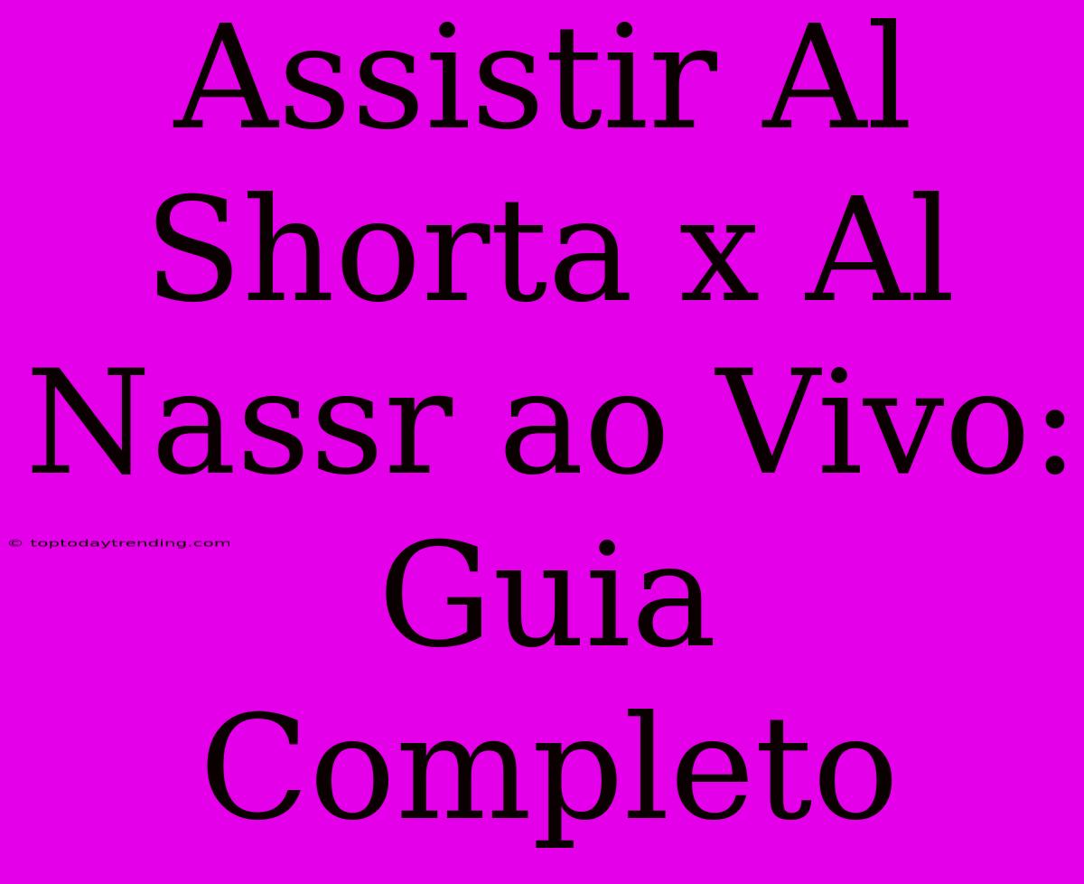 Assistir Al Shorta X Al Nassr Ao Vivo: Guia Completo