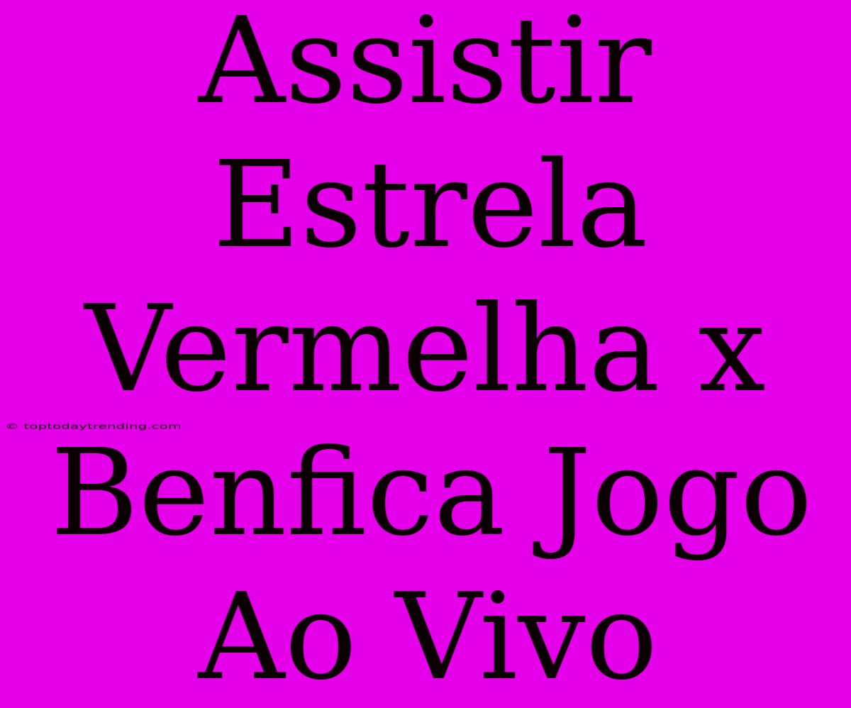 Assistir Estrela Vermelha X Benfica Jogo Ao Vivo