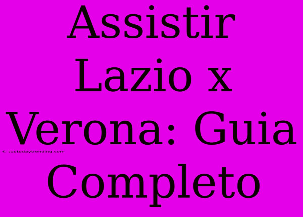 Assistir Lazio X Verona: Guia Completo