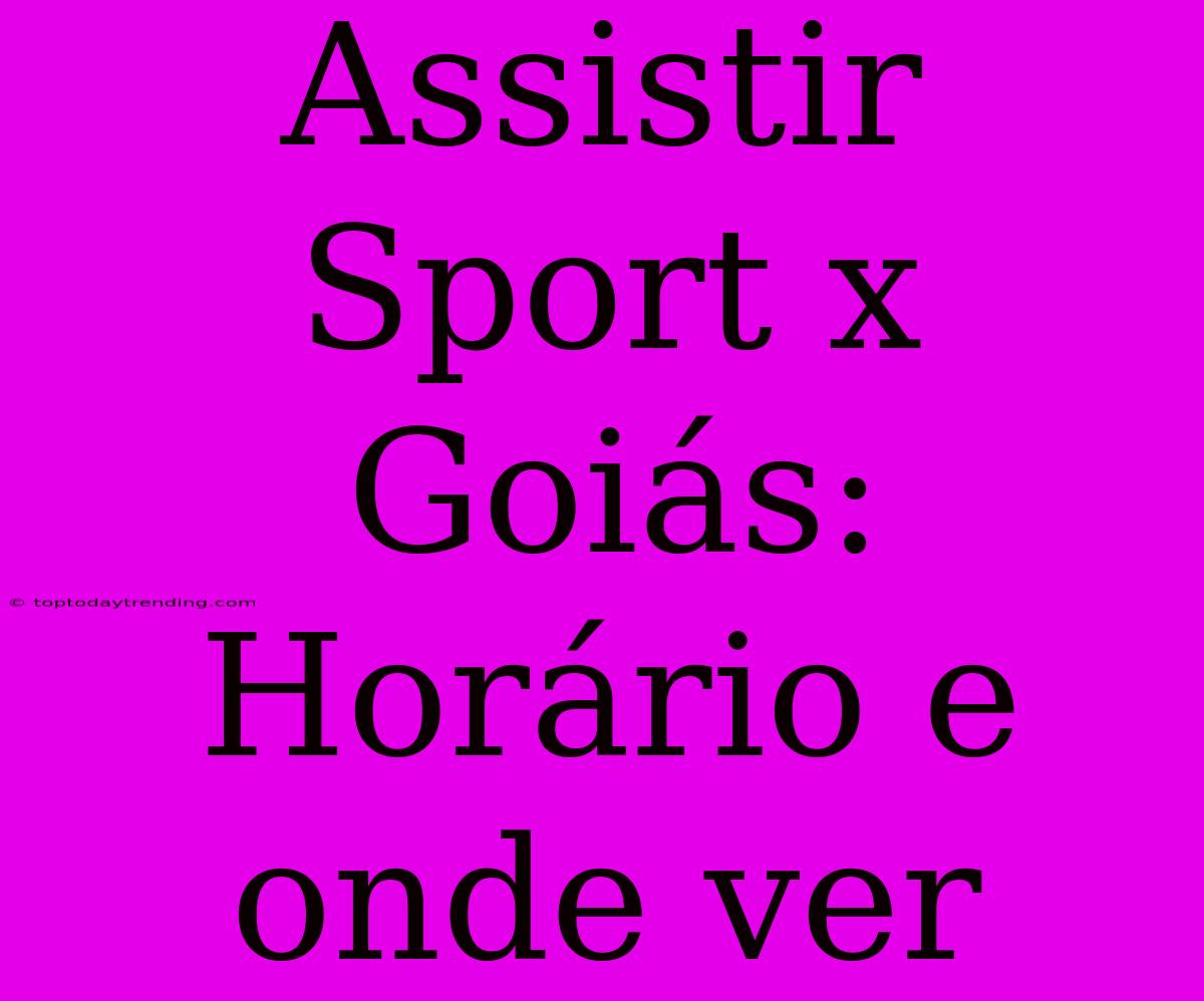 Assistir Sport X Goiás: Horário E Onde Ver