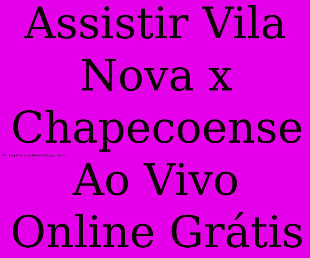 Assistir Vila Nova X Chapecoense Ao Vivo Online Grátis