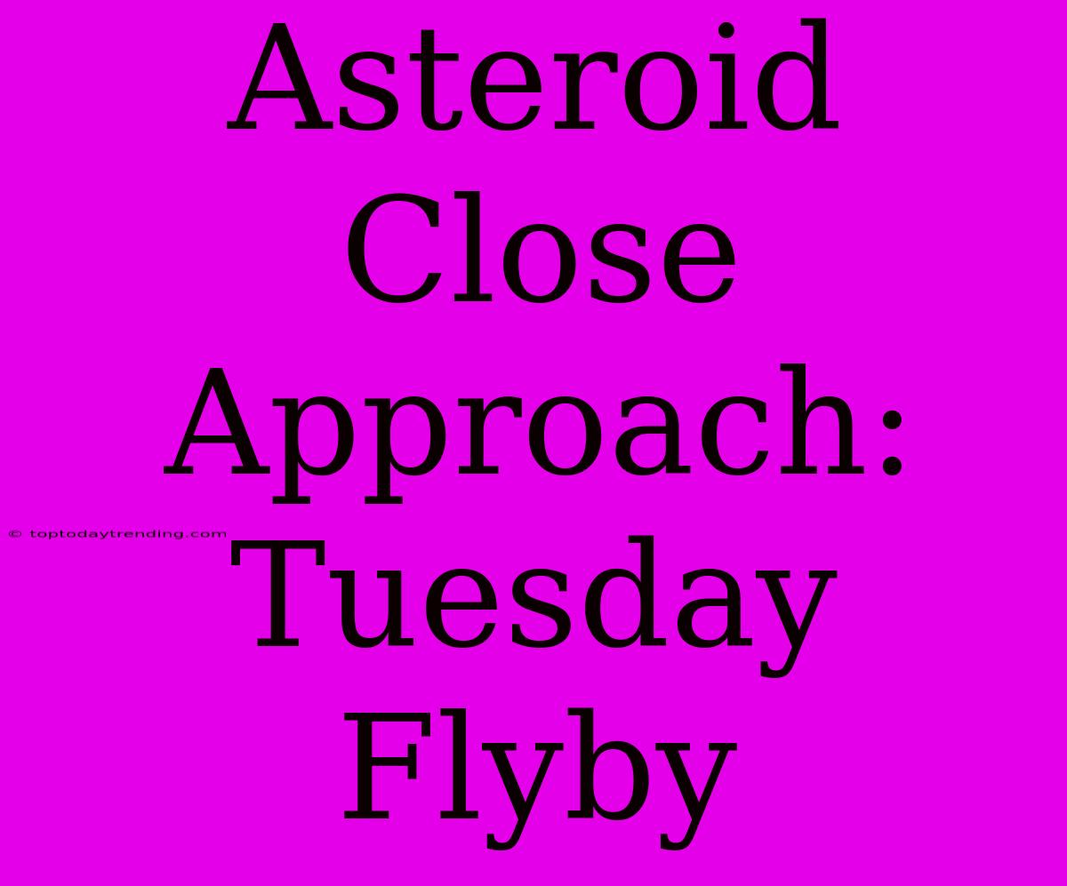 Asteroid Close Approach: Tuesday Flyby