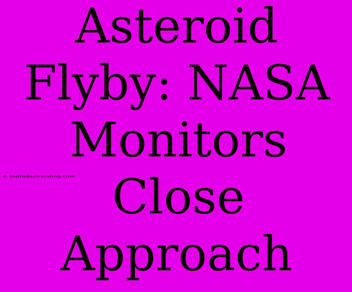 Asteroid Flyby: NASA Monitors Close Approach