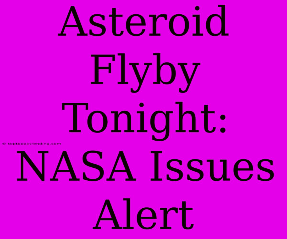 Asteroid Flyby Tonight: NASA Issues Alert