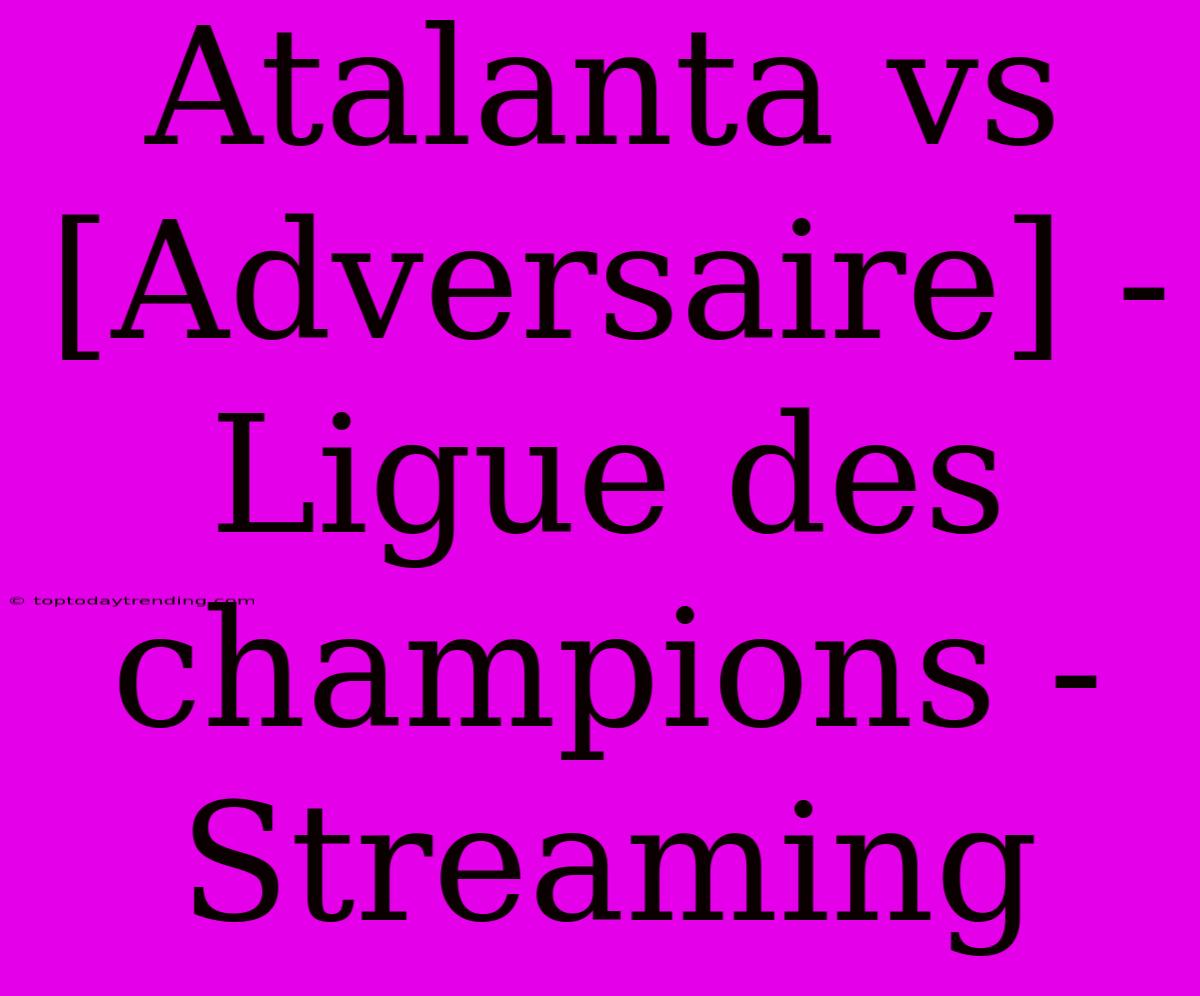 Atalanta Vs [Adversaire] - Ligue Des Champions - Streaming