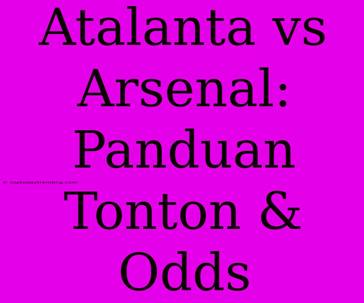 Atalanta Vs Arsenal: Panduan Tonton & Odds