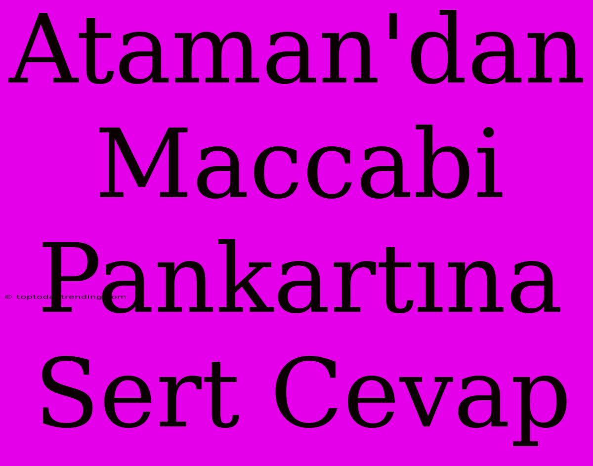 Ataman'dan Maccabi Pankartına Sert Cevap