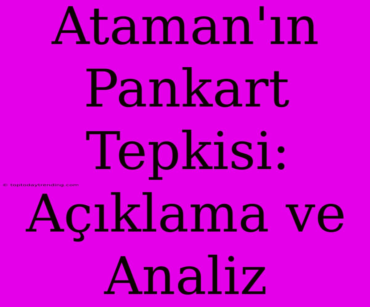 Ataman'ın Pankart Tepkisi: Açıklama Ve Analiz