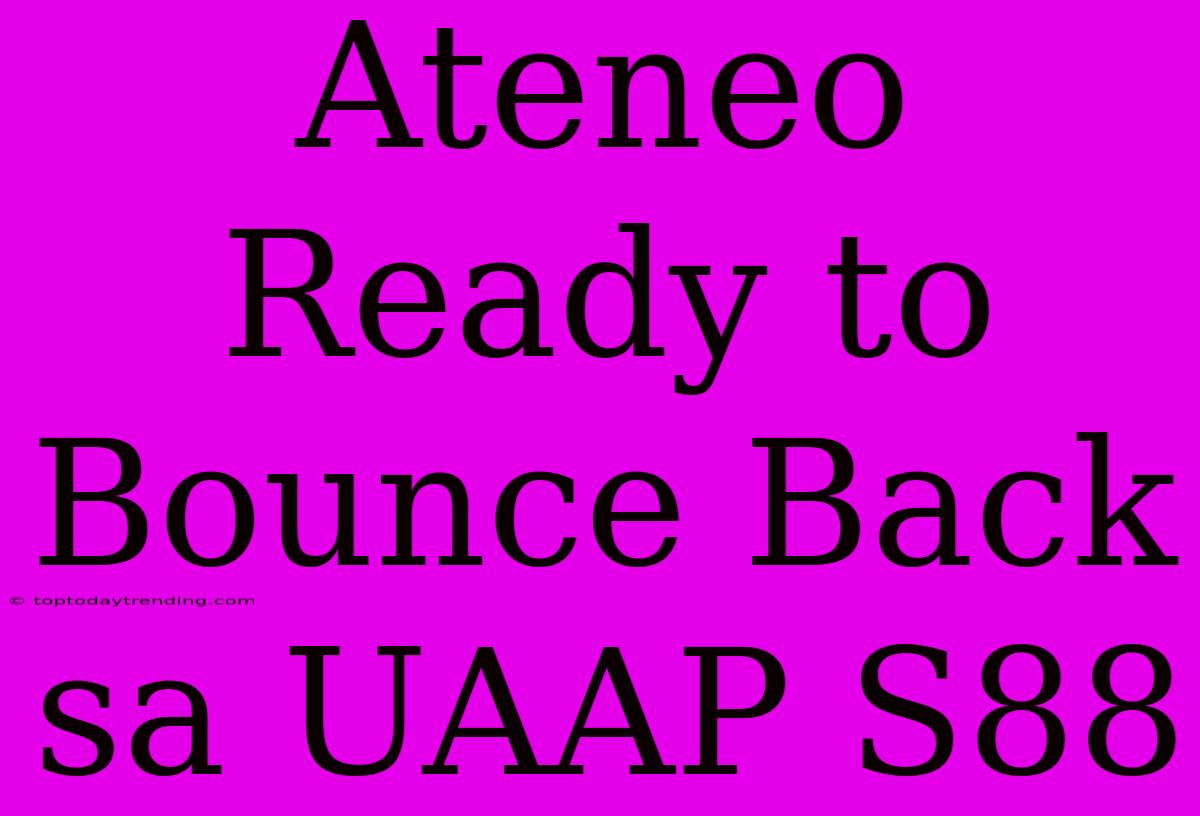 Ateneo Ready To Bounce Back Sa UAAP S88