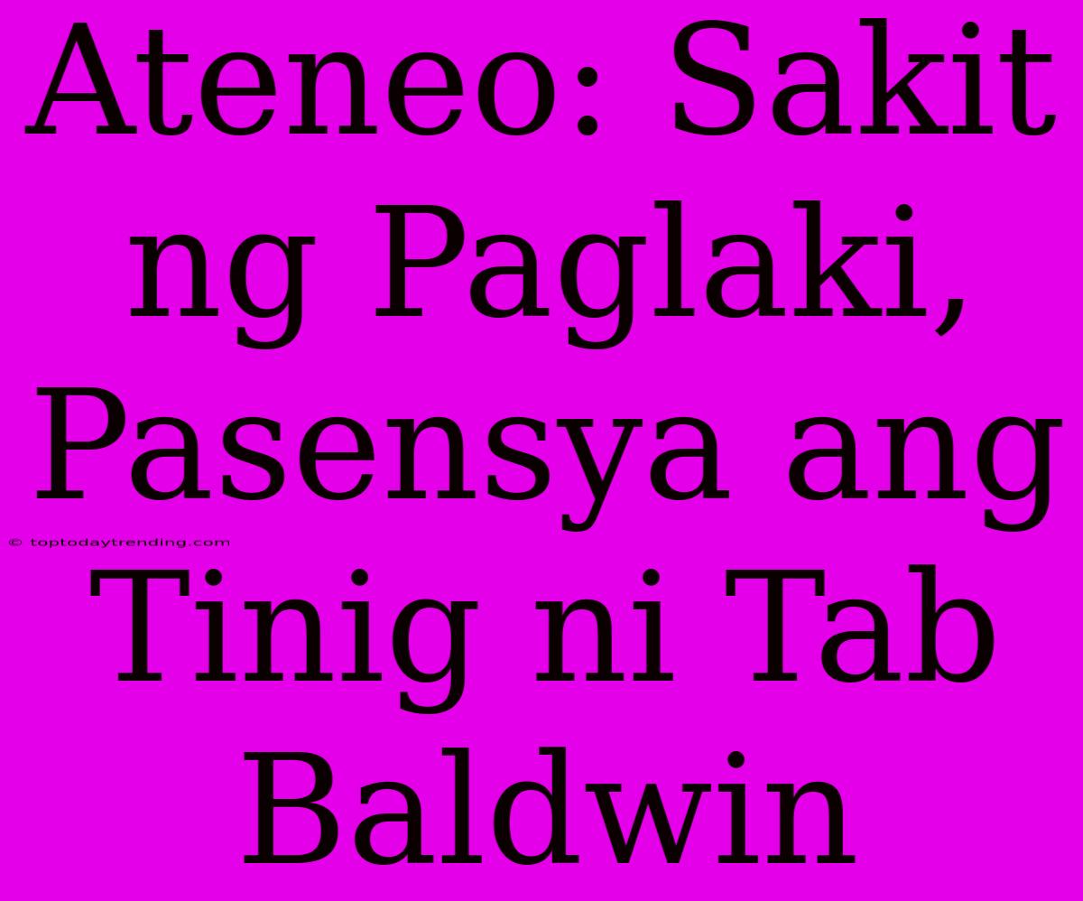 Ateneo: Sakit Ng Paglaki, Pasensya Ang Tinig Ni Tab Baldwin