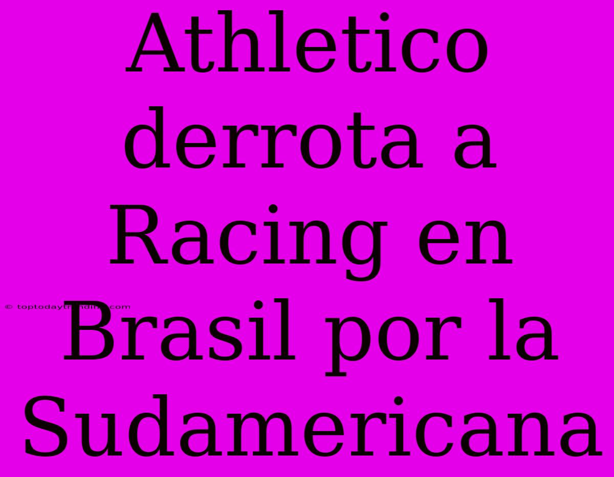 Athletico Derrota A Racing En Brasil Por La Sudamericana